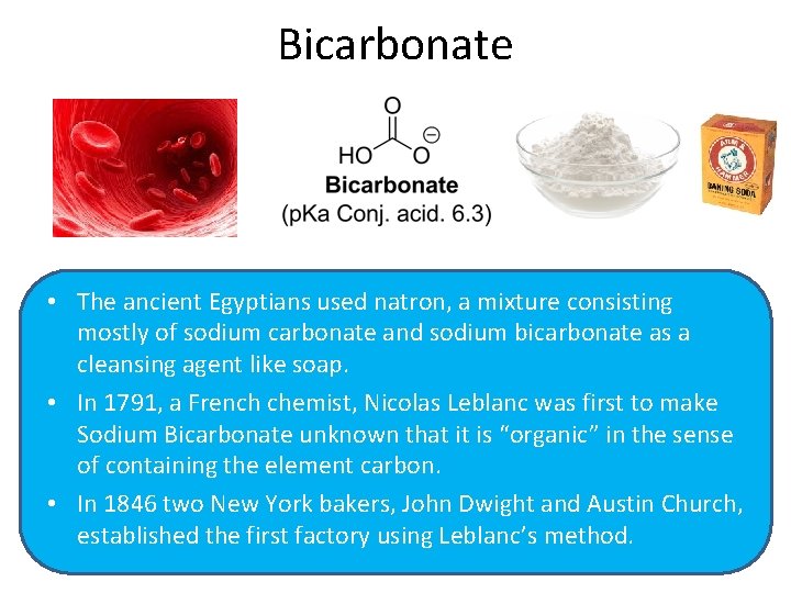 Bicarbonate • The ancient Egyptians used natron, a mixture consisting mostly of sodium carbonate