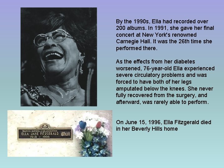 By the 1990 s, Ella had recorded over 200 albums. In 1991, she gave