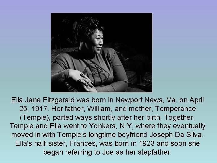 Ella Jane Fitzgerald was born in Newport News, Va. on April 25, 1917. Her