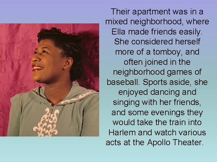Their apartment was in a mixed neighborhood, where Ella made friends easily. She considered