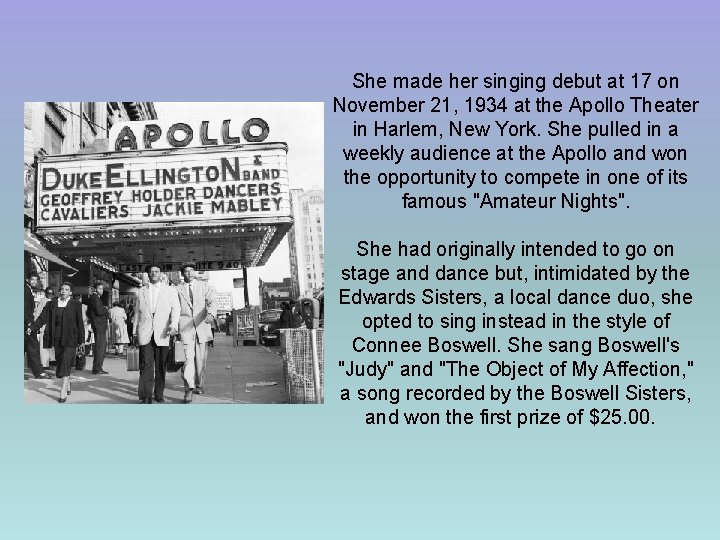 She made her singing debut at 17 on November 21, 1934 at the Apollo