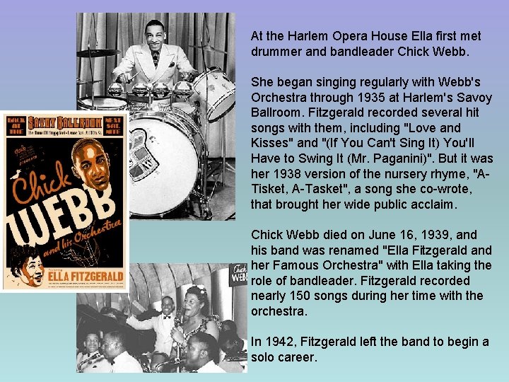 At the Harlem Opera House Ella first met drummer and bandleader Chick Webb. She