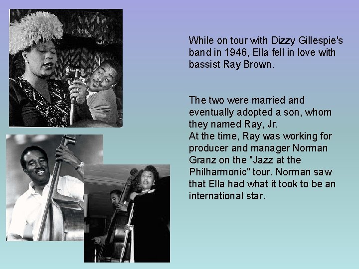 While on tour with Dizzy Gillespie's band in 1946, Ella fell in love with