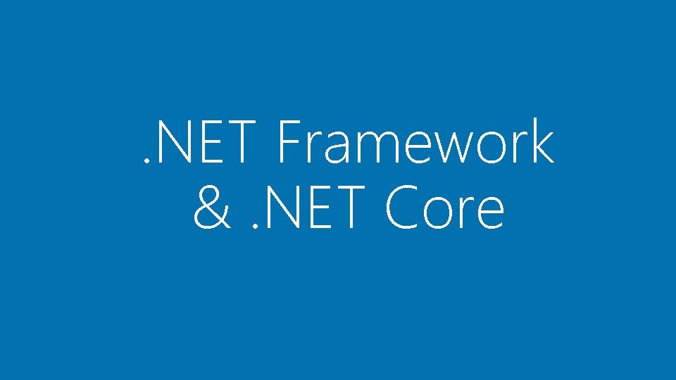 . NET Framework &. NET Core . NET Framework &. NET Core