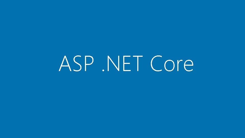 ASP. NET Core ASP. NET Core
