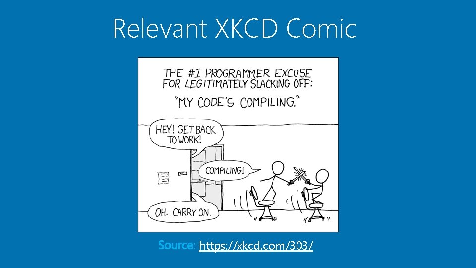 Relevant XKCD Comic https: //xkcd. com/303/ Relevant XKCD Comic https: //xkcd. com/303/