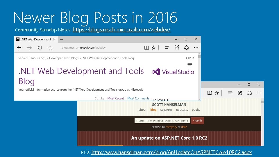 Newer Blog Posts in 2016 Community Standup Notes: https: //blogs. msdn. microsoft. com/webdev/ RC Newer Blog Posts in 2016 Community Standup Notes: https: //blogs. msdn. microsoft. com/webdev/ RC