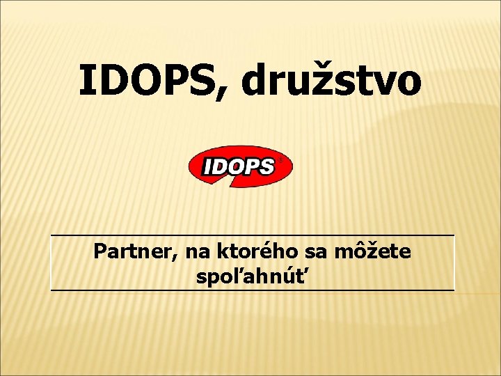 IDOPS, družstvo Partner, na ktorého sa môžete spoľahnúť 