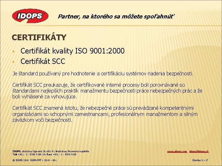 Partner, na ktorého sa môžete spoľahnúť CERTIFIKÁTY § § Certifikát kvality ISO 9001: 2000