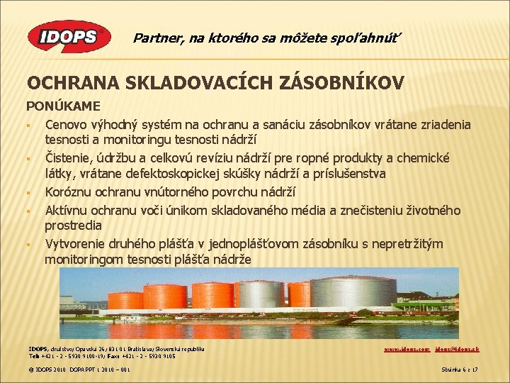 Partner, na ktorého sa môžete spoľahnúť OCHRANA SKLADOVACÍCH ZÁSOBNÍKOV PONÚKAME § Cenovo výhodný systém