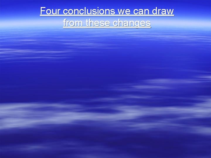 Four conclusions we can draw from these changes 