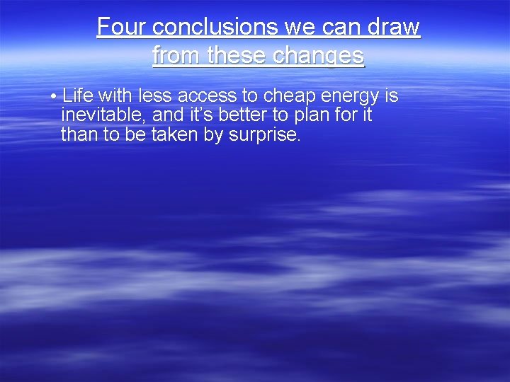 Four conclusions we can draw from these changes • Life with less access to