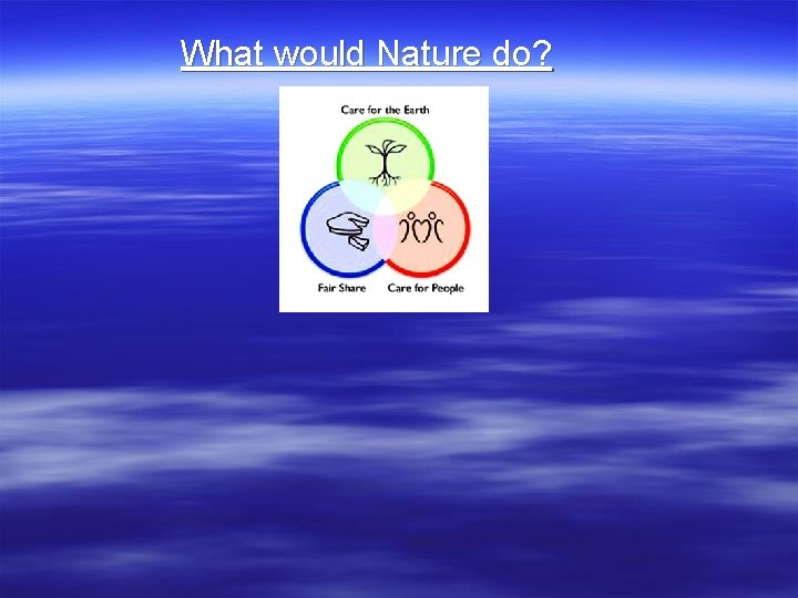 What would Nature do? 