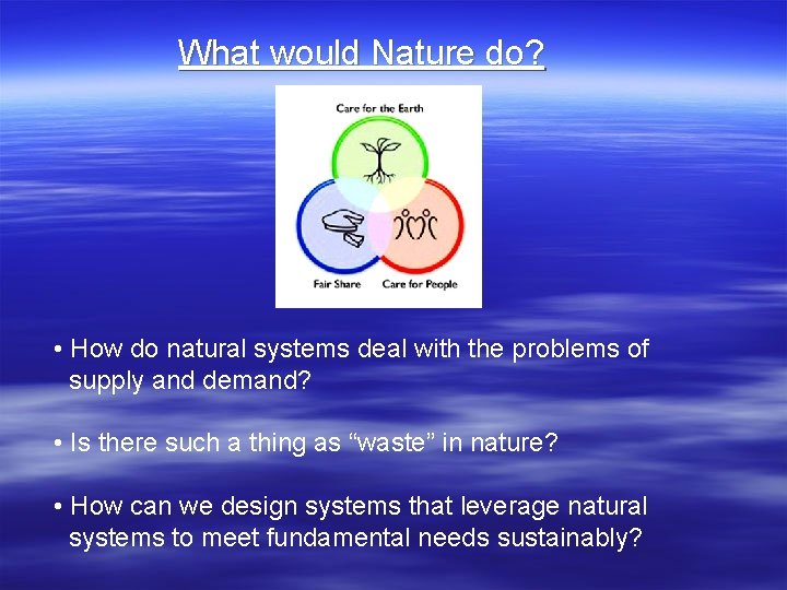 What would Nature do? • How do natural systems deal with the problems of