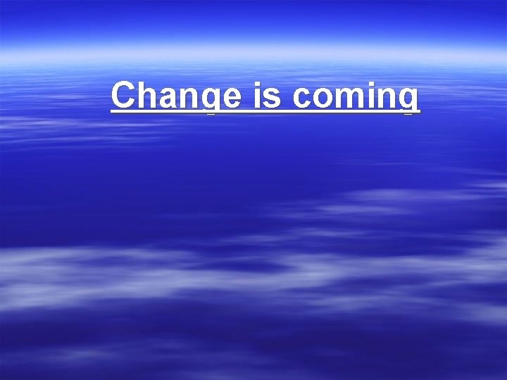 Change is coming 