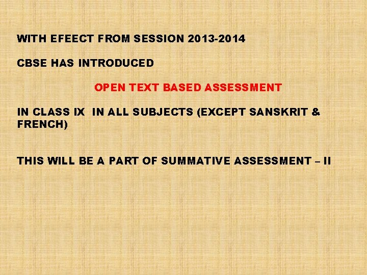 WITH EFEECT FROM SESSION 2013 -2014 CBSE HAS INTRODUCED OPEN TEXT BASED ASSESSMENT IN