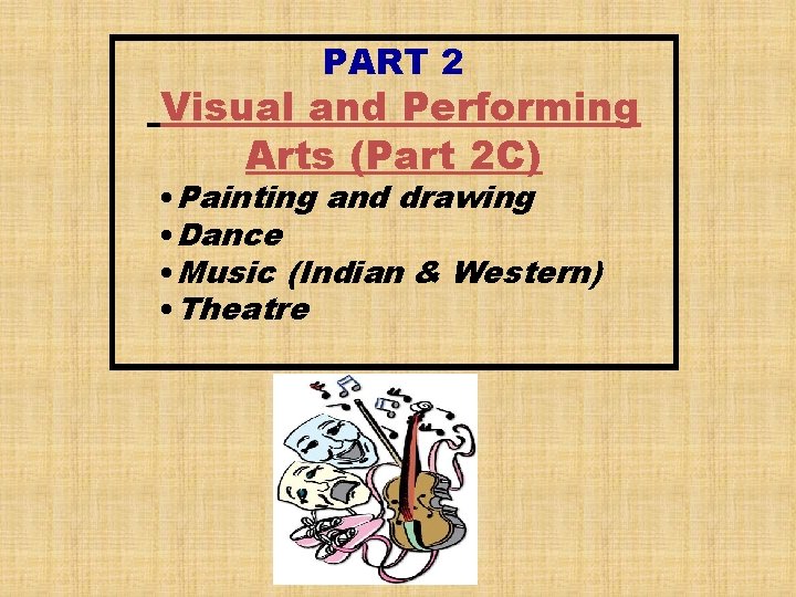 PART 2 Visual and Performing Arts (Part 2 C) • Painting and drawing •