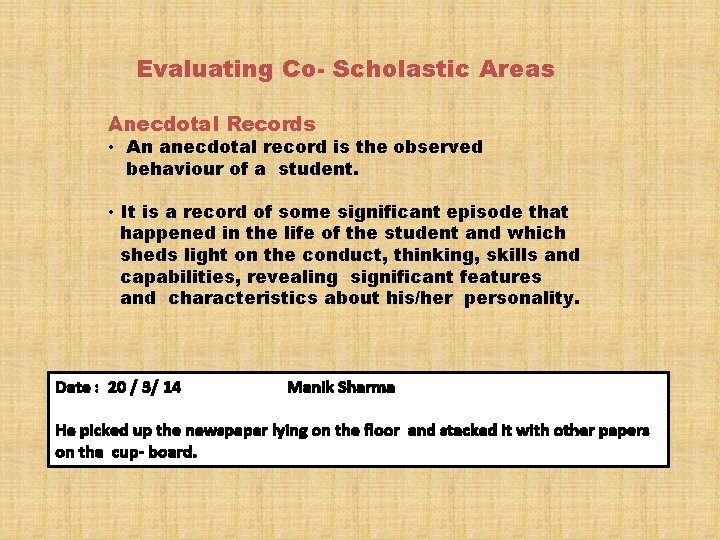 Evaluating Co- Scholastic Areas Anecdotal Records • An anecdotal record is the observed behaviour