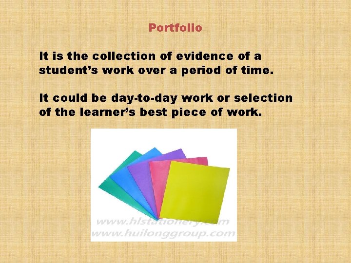 Portfolio It is the collection of evidence of a student’s work over a period