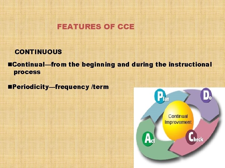 FEATURES OF CCE CONTINUOUS n. Continual—from the beginning and during the instructional process n.