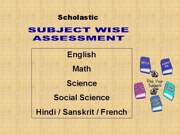 Scholastic English Math Science Social Science Hindi / Sanskrit / French 