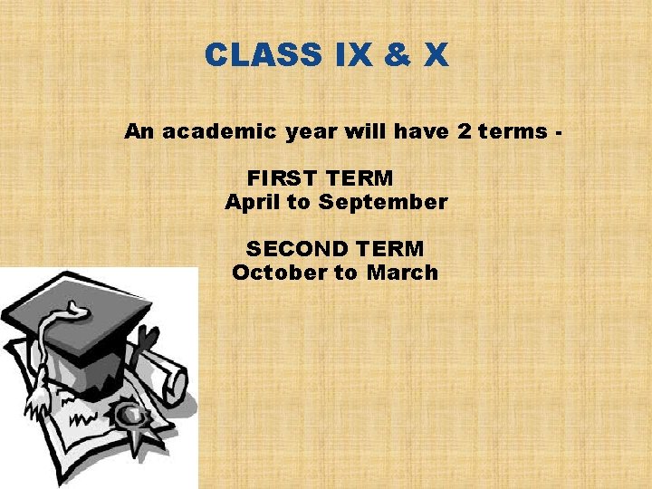 CLASS IX & X An academic year will have 2 terms FIRST TERM April