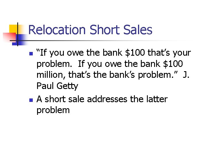 Relocation Short Sales n n “If you owe the bank $100 that’s your problem.