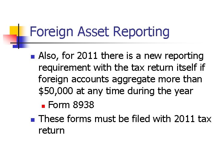 Foreign Asset Reporting n n Also, for 2011 there is a new reporting requirement