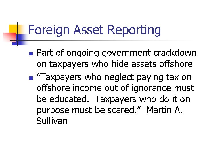 Foreign Asset Reporting n n Part of ongoing government crackdown on taxpayers who hide