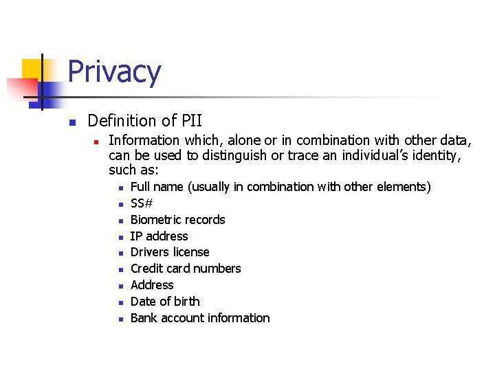 Privacy n Definition of PII n Information which, alone or in combination with other