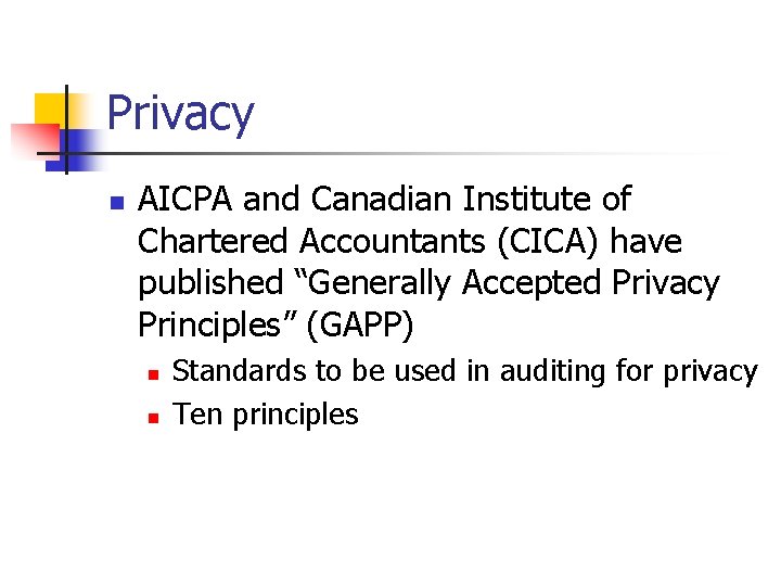 Privacy n AICPA and Canadian Institute of Chartered Accountants (CICA) have published “Generally Accepted