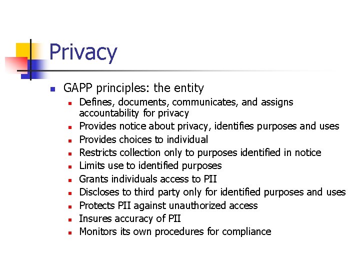 Privacy n GAPP principles: the entity n n n n n Defines, documents, communicates,