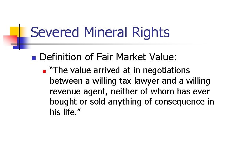 Severed Mineral Rights n Definition of Fair Market Value: n “The value arrived at
