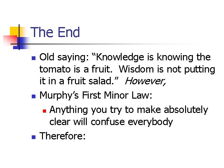 The End n n n Old saying: “Knowledge is knowing the tomato is a