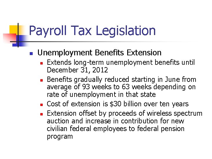 Payroll Tax Legislation n Unemployment Benefits Extension n n Extends long-term unemployment benefits until