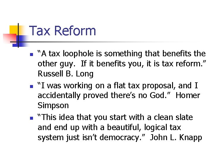 Tax Reform n n n “A tax loophole is something that benefits the other