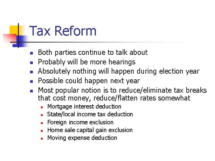 Tax Reform n n n Both parties continue to talk about Probably will be