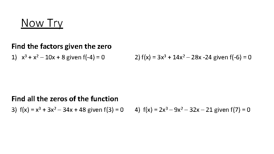 Now Try Find the factors given the zero 1) x 3 + x 2 Now Try Find the factors given the zero 1) x 3 + x 2