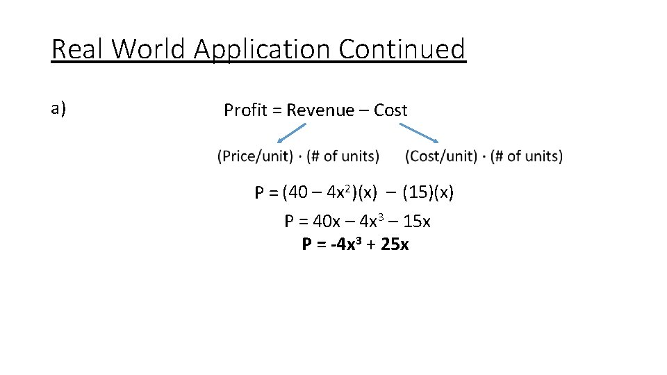 Real World Application Continued a) Profit = Revenue – Cost P = (40 – Real World Application Continued a) Profit = Revenue – Cost P = (40 –