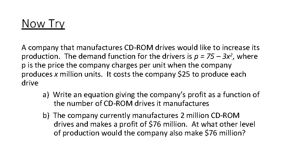 Now Try A company that manufactures CD-ROM drives would like to increase its production. Now Try A company that manufactures CD-ROM drives would like to increase its production.