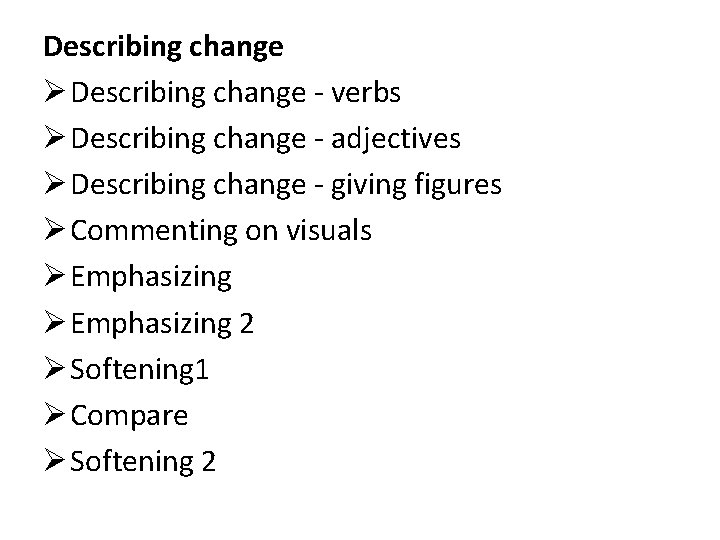 Describing change Ø Describing change - verbs Ø Describing change - adjectives Ø Describing
