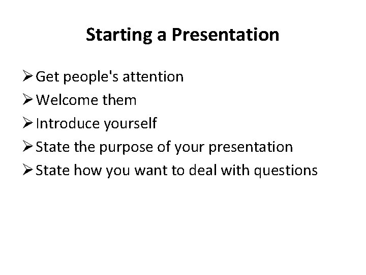 Starting a Presentation Ø Get people's attention Ø Welcome them Ø Introduce yourself Ø