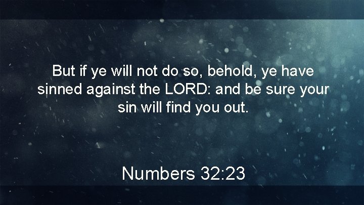 But if ye will not do so, behold, ye have sinned against the LORD:
