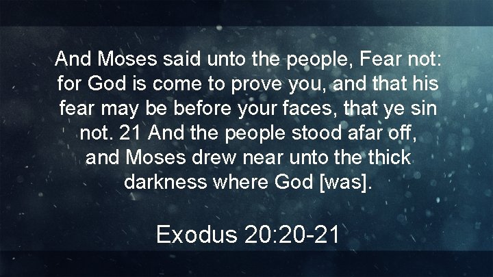 And Moses said unto the people, Fear not: for God is come to prove