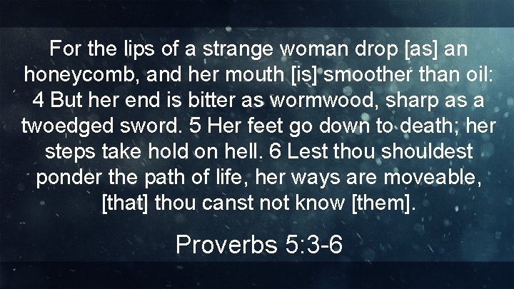 For the lips of a strange woman drop [as] an honeycomb, and her mouth