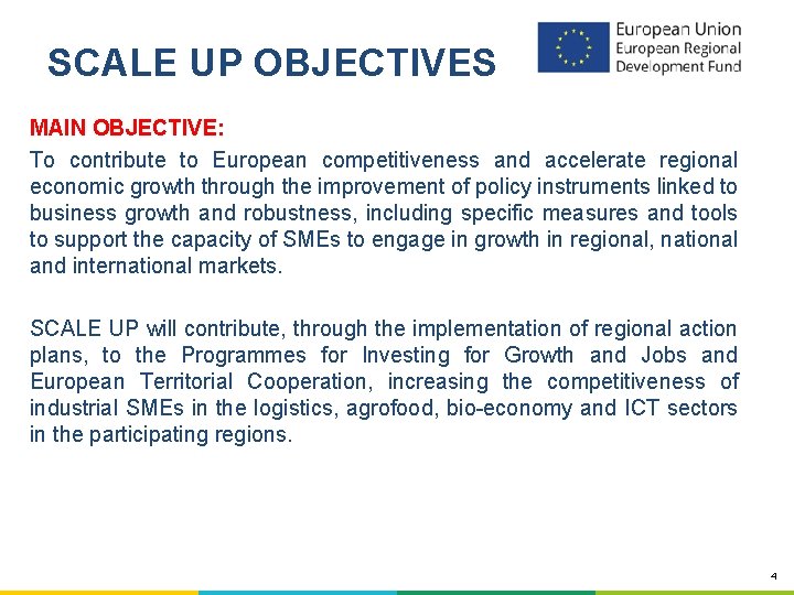 SCALE UP OBJECTIVES MAIN OBJECTIVE: To contribute to European competitiveness and accelerate regional economic