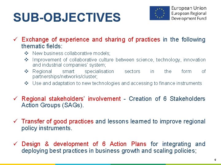 SUB-OBJECTIVES ü Exchange of experience and sharing of practices in the following thematic fields: