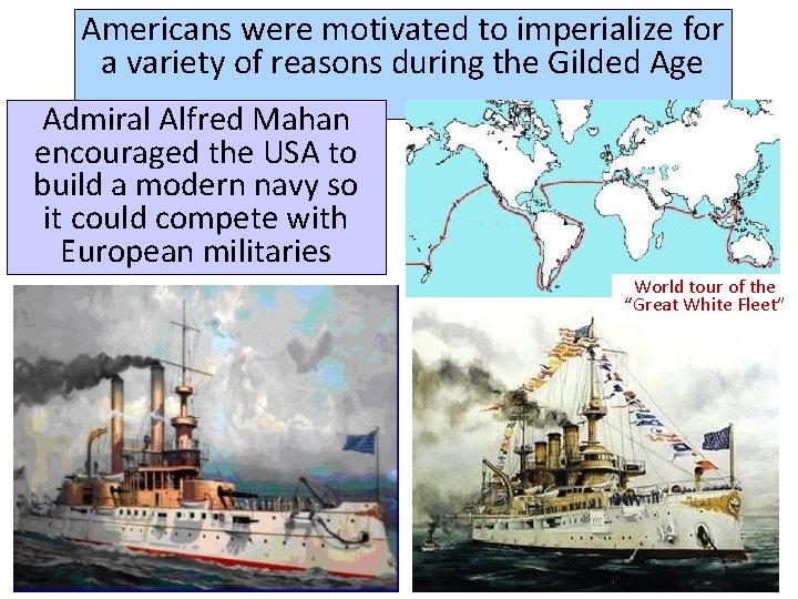 Americans were motivated to imperialize for a variety of reasons during the Gilded Age