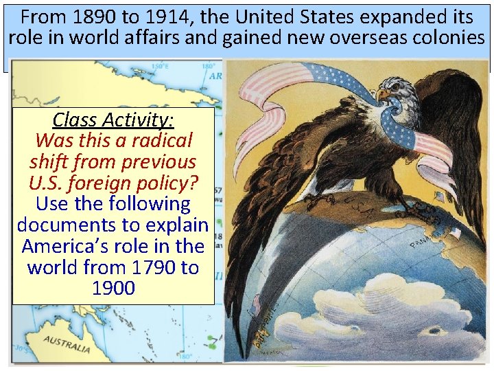 From 1890 to 1914, the United States expanded its role in world affairs and