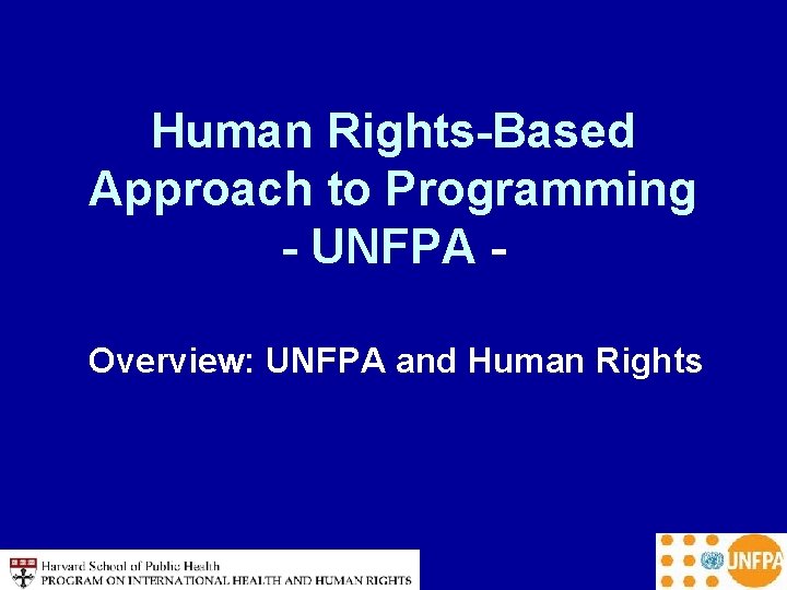 Human Rights-Based Approach to Programming - UNFPA Overview: UNFPA and Human Rights 